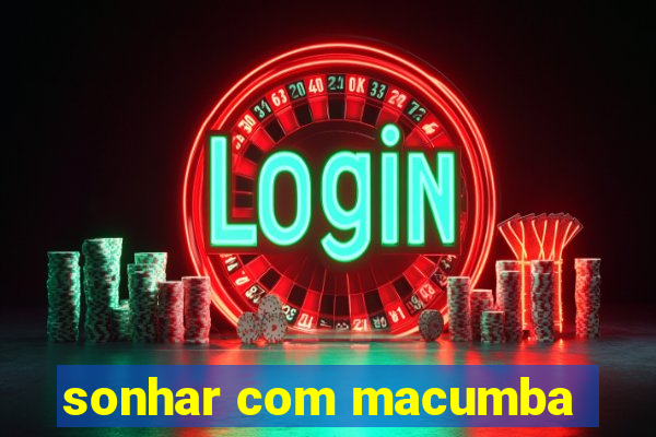 sonhar com macumba